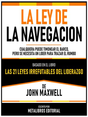 cover image of La Ley De La Navegacion--Basado En El Libro Las 21 Leyes Irrefutables Del Liderazgo  De John Maxwell